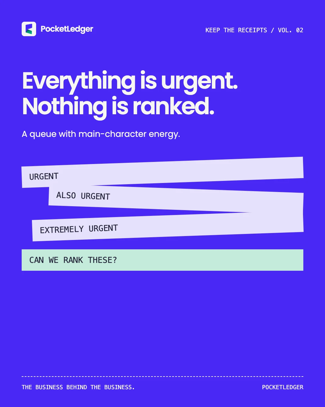 Original typographic priority composition in the PocketLedger iris, mint and paper palette. Text: Everything is urgent. Nothing is ranked.. A queue with main-character energy.