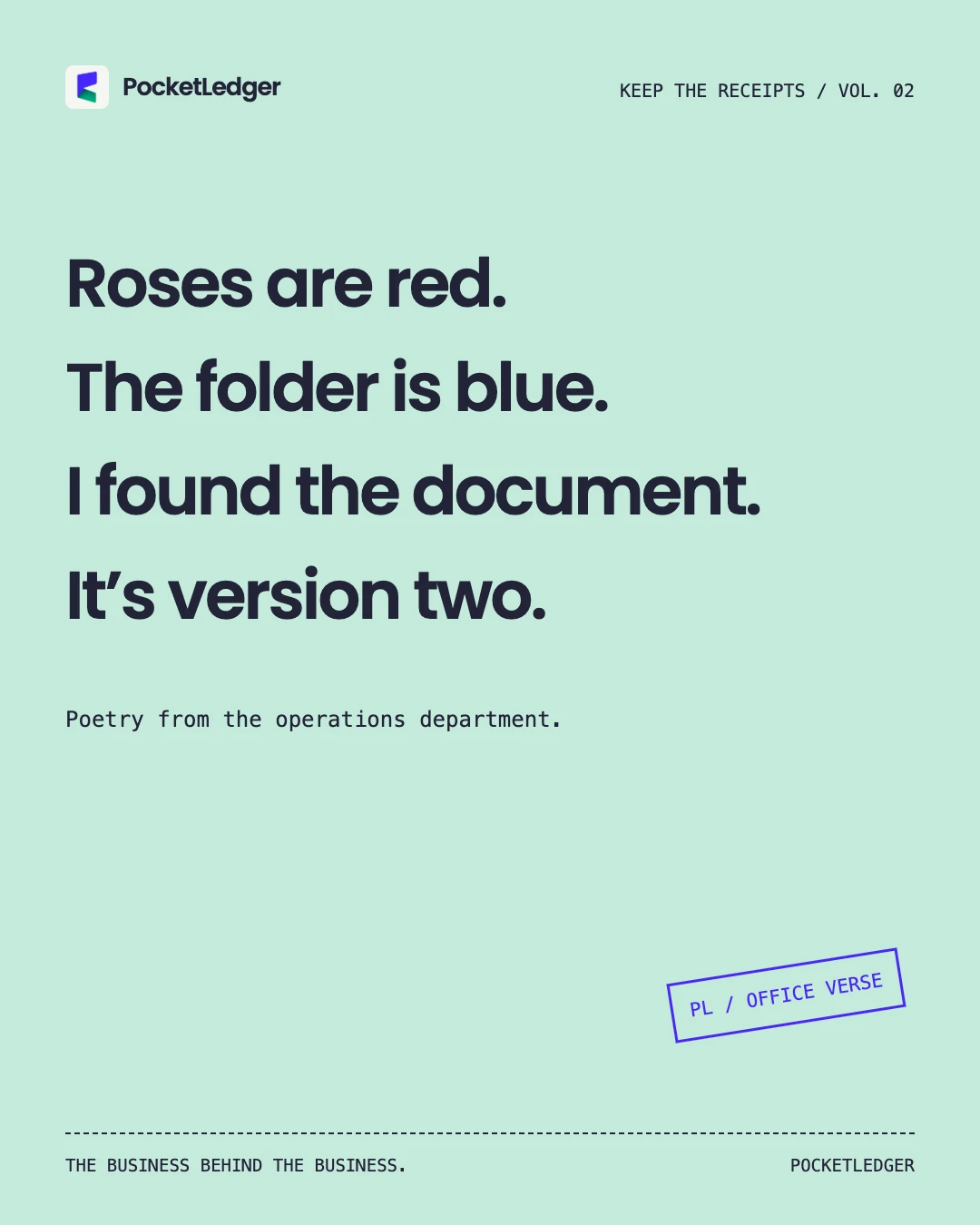 Original typographic poem composition in the PocketLedger iris, mint and paper palette. Text: Roses are red. The folder is blue. I found the document. It’s version two.. Poetry from the operations department.